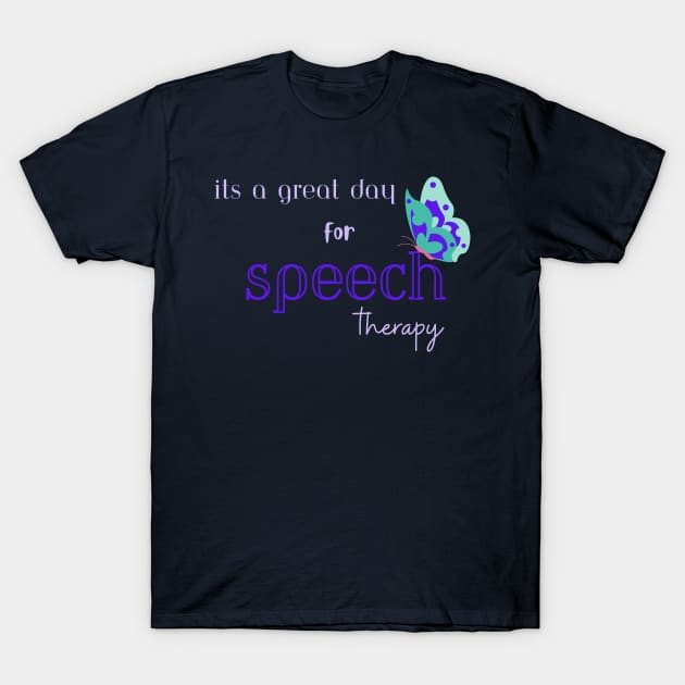 Speech therapy, speech language pathologist, slp, slpa Its a great day for speech therapy T-Shirt by Daisy Blue Designs